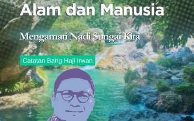 Harmoni Antara Alam dan Manusia (Catatan Dr. H. Irwan)